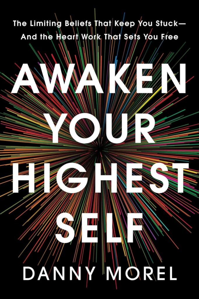 Awaken Your Highest Self: The Limiting Beliefs That Keep You Stuck--And the Heart Work That Sets You Free